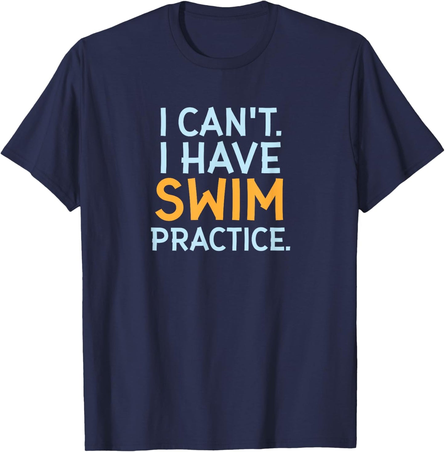 Funny Swimmer Gifts - I Can't I Have Swim Practice T-Shirt - T-Shirt | Navy