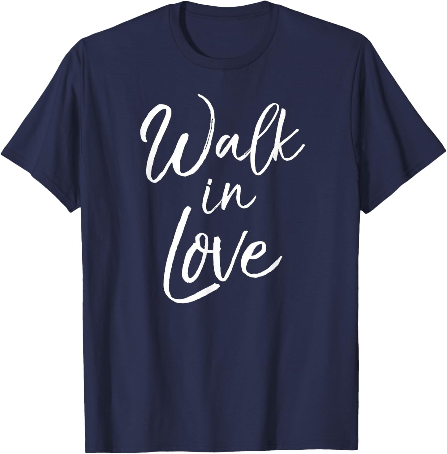 Cute Christian Quote Faith Saying Walk in Love T-Shirt - T-Shirt | Navy