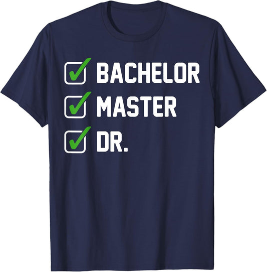 FUNNY Bachelor Master Doctorate Degree Dr Phd Gifts T-Shirt - T-Shirt | Navy