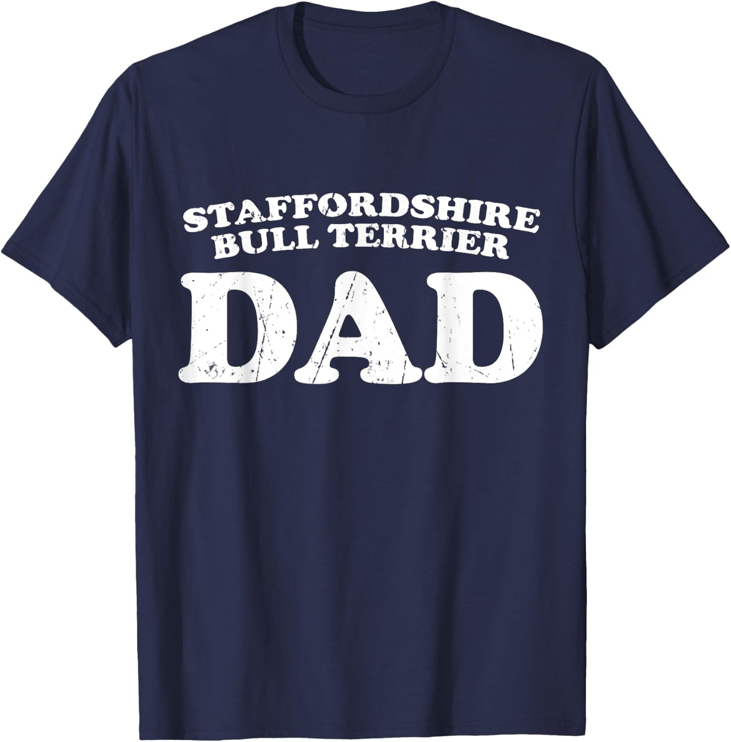 Staffordshire Bull Terrier Dad Dog Father Distressed Shirt Men T-Shirt - T-Shirt | Navy