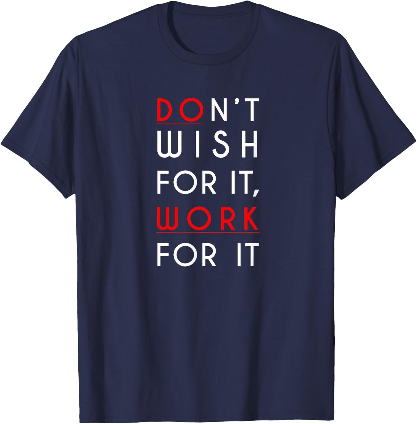 Don't wish for it, work for it Shirt T-Shirt - T-Shirt | Navy