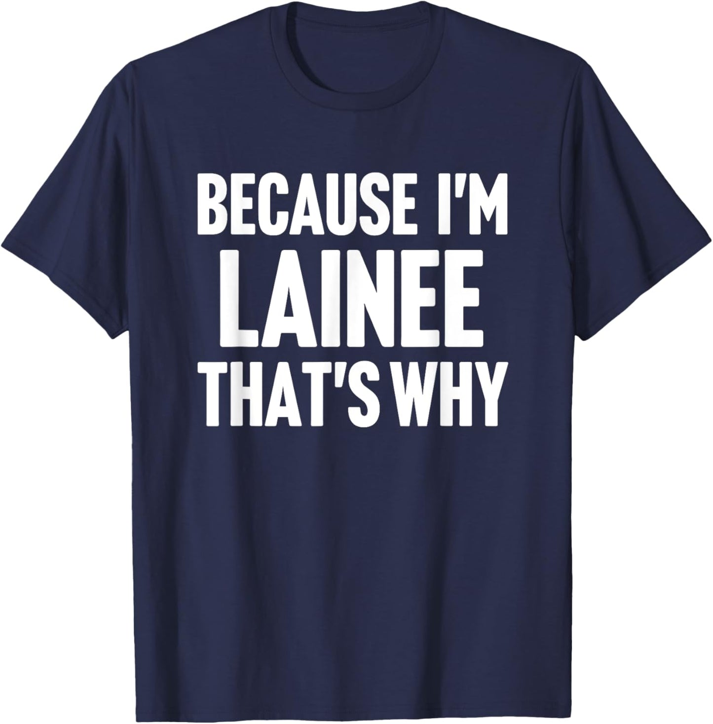 Because I'm Lainee That's Why Am Personalized Name T-Shirt - T-Shirt | Navy