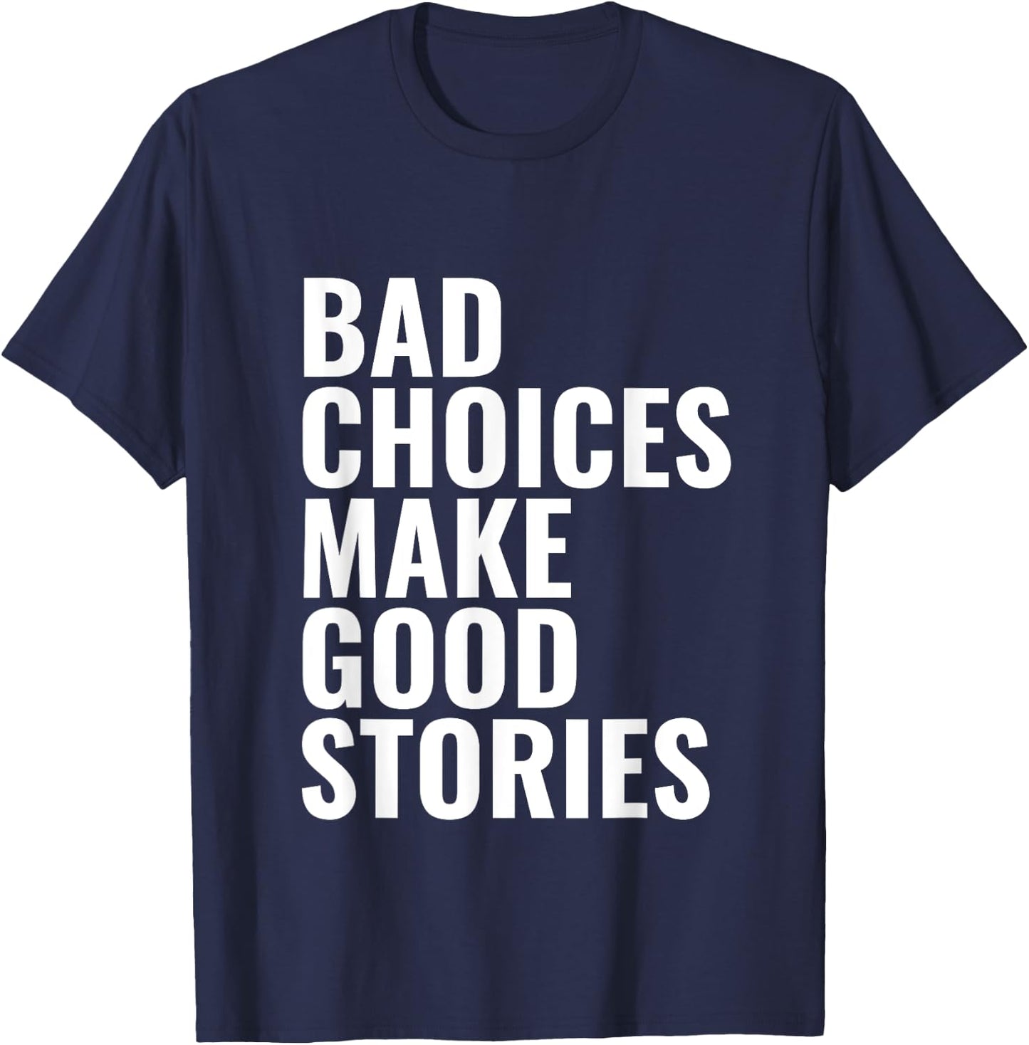 Bad Choices Make Good Stories T-Shirt - T-Shirt | Navy