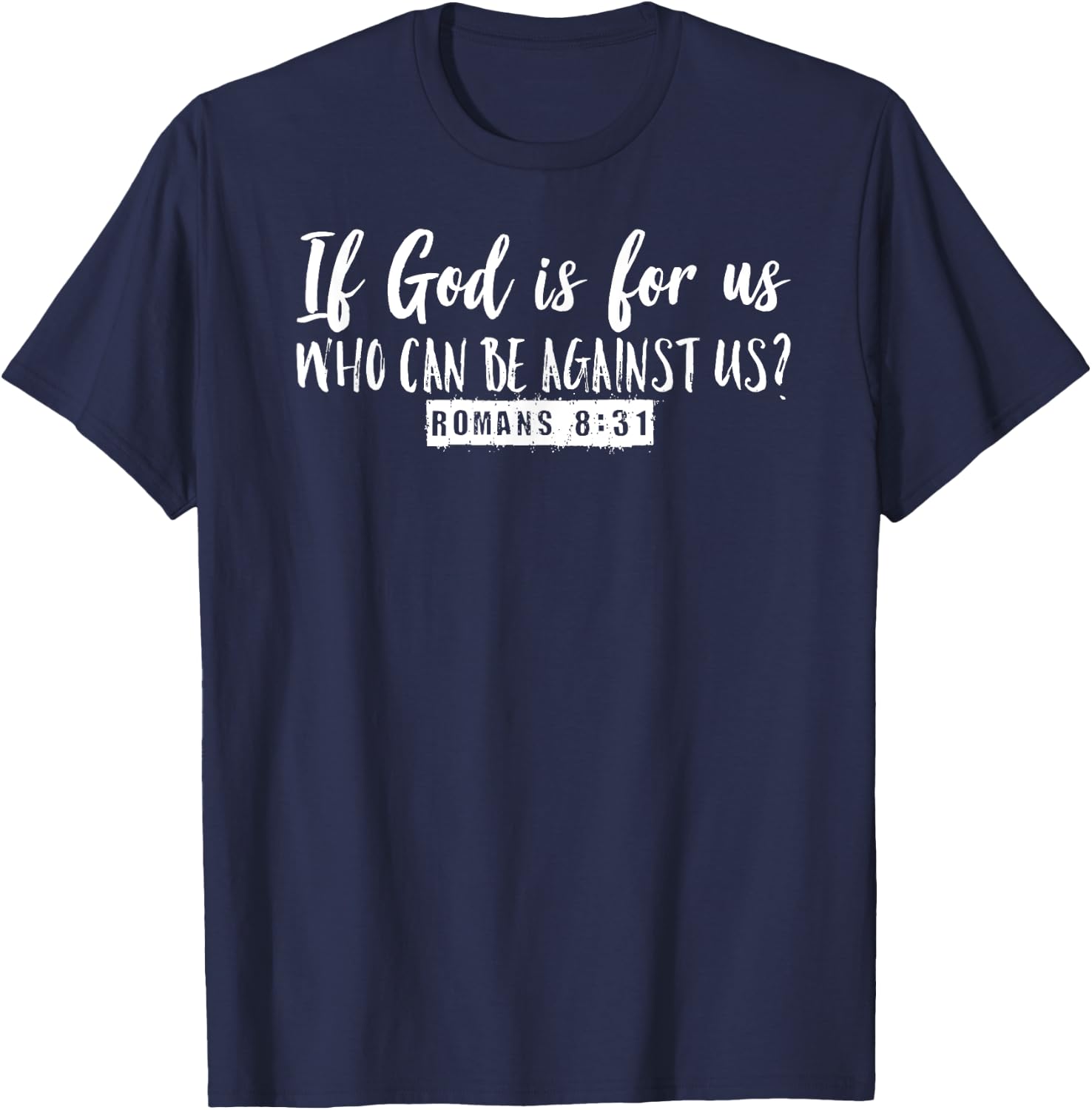 If God is For Us Who Can Be Against Us Romans 8:31 Graphic T-Shirt - T-Shirt | Navy