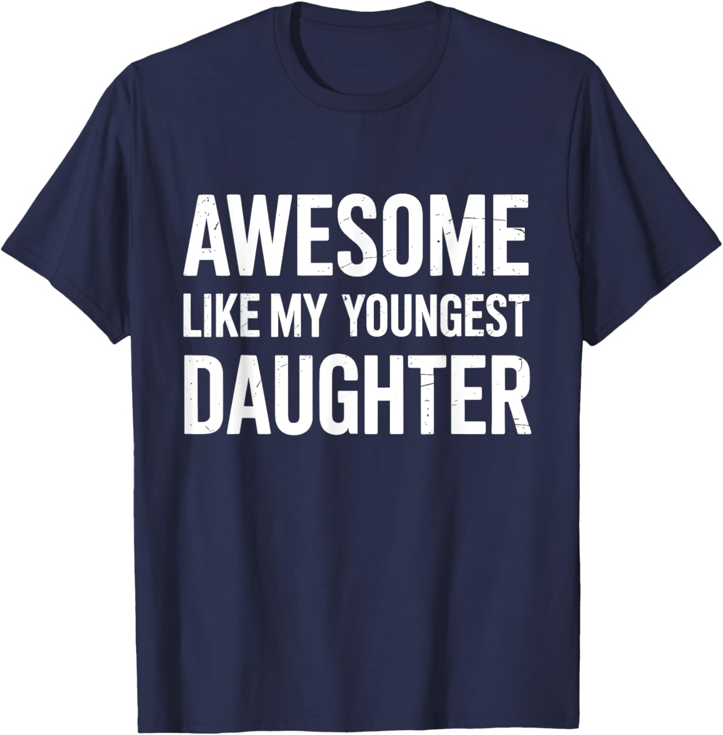 Awesome like my youngest daughter fathers day T-Shirt - T-Shirt | Navy