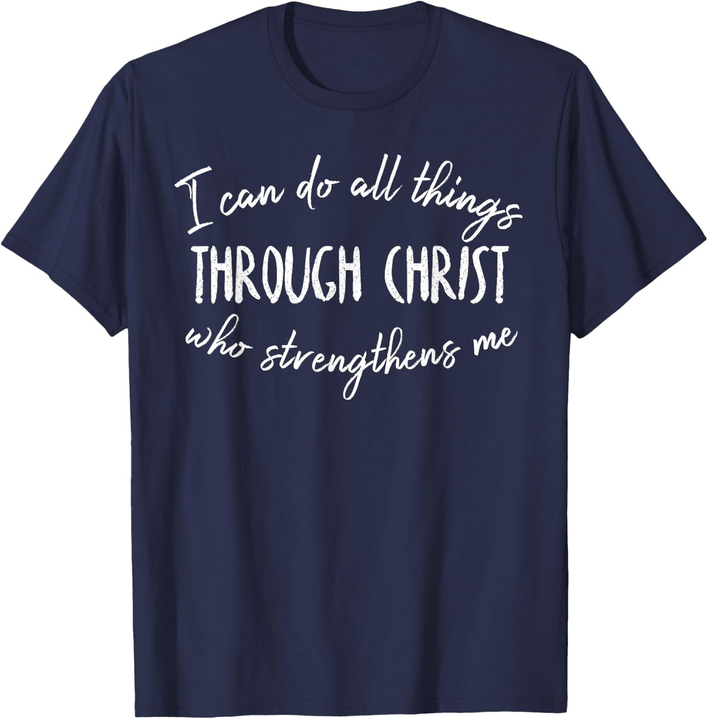 I Can Do All Things Through Christ Who Strengthens Me T-Shirt - T-Shirt | Navy