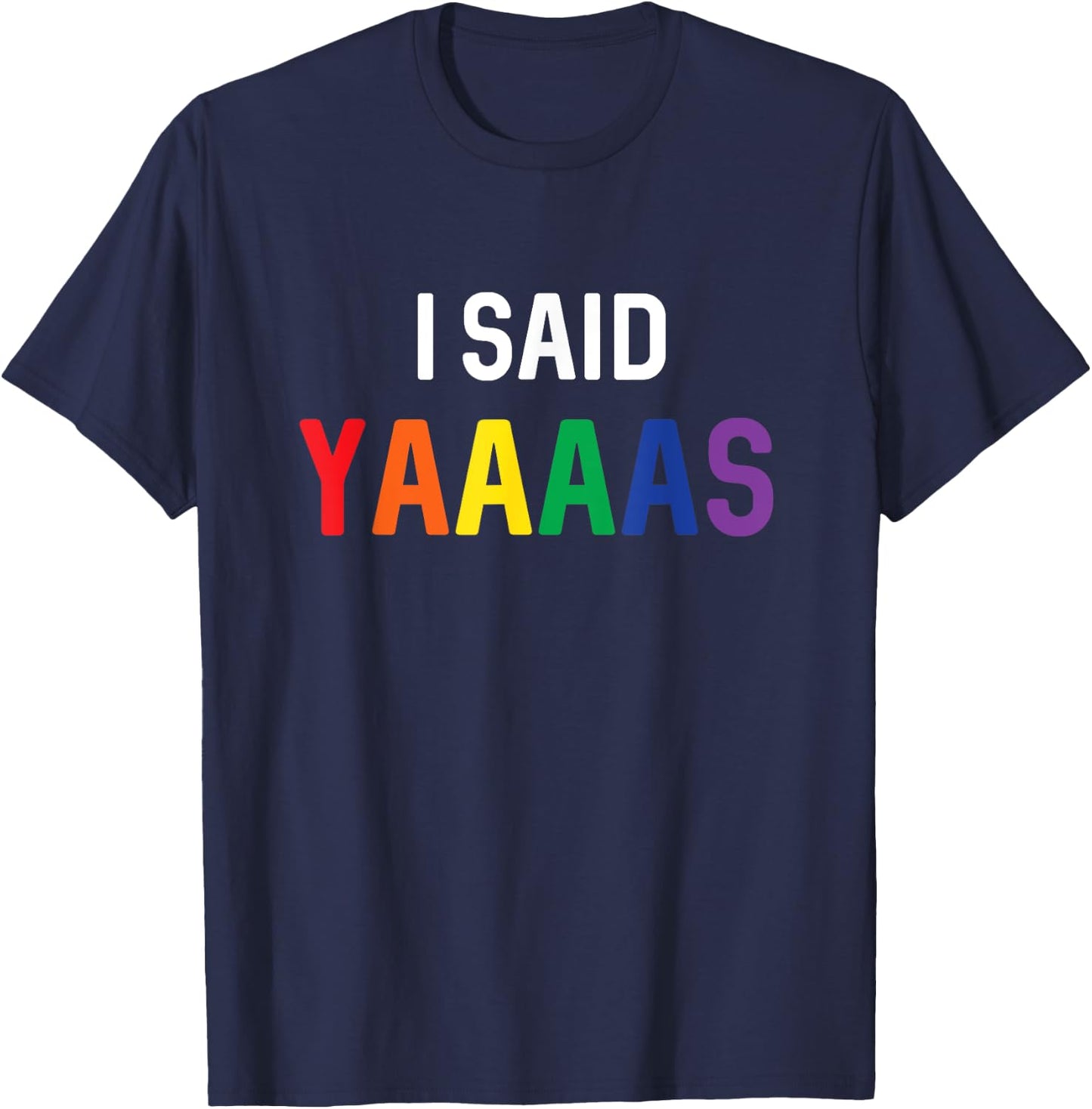 I Said Yaaaas Gay Engagement Pride Rainbow Marriage T-Shirt - T-Shirt | Navy