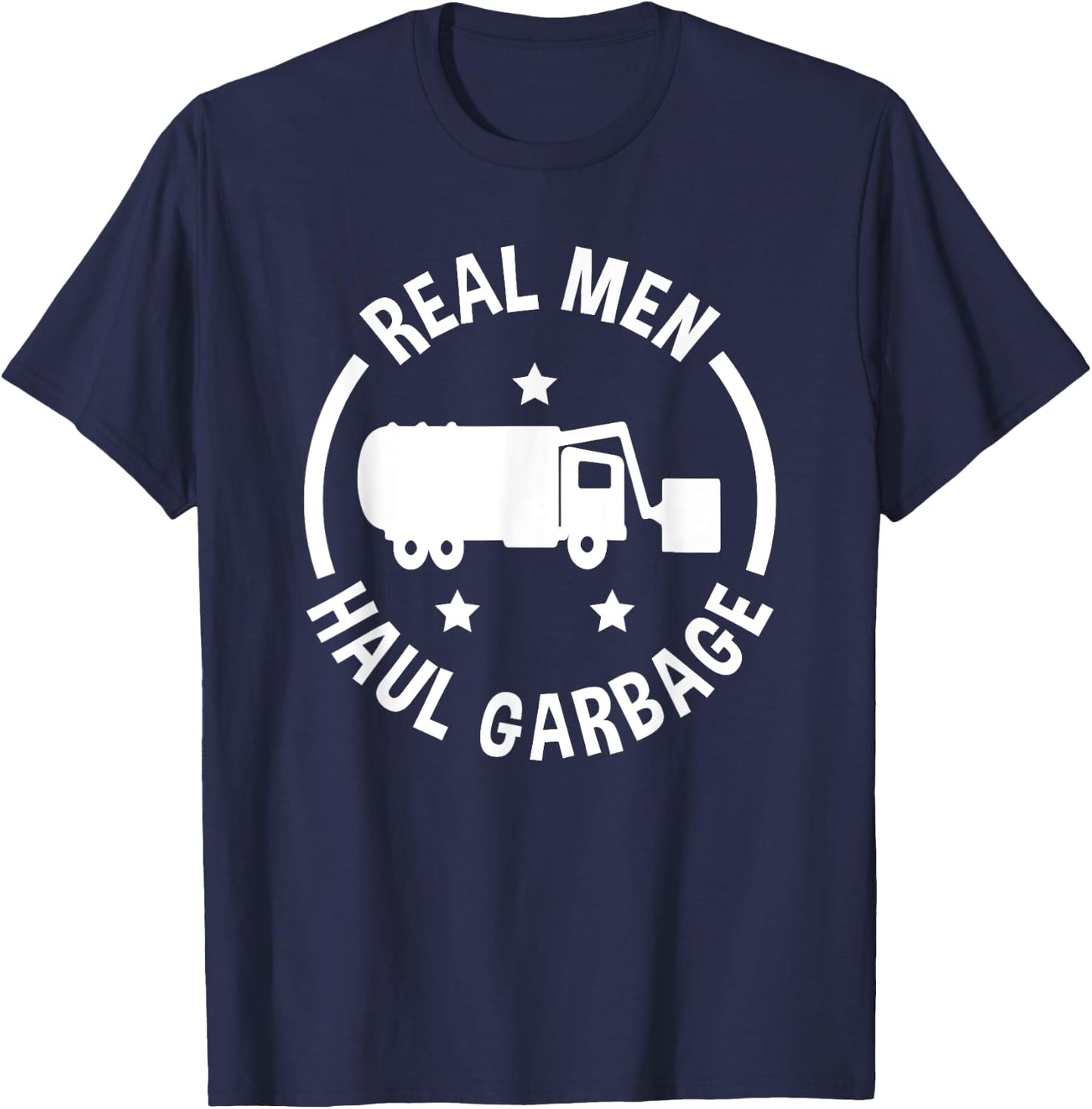 Garbage Man Funny Real Men Haul Garbage T-Shirt - T-Shirt | Navy