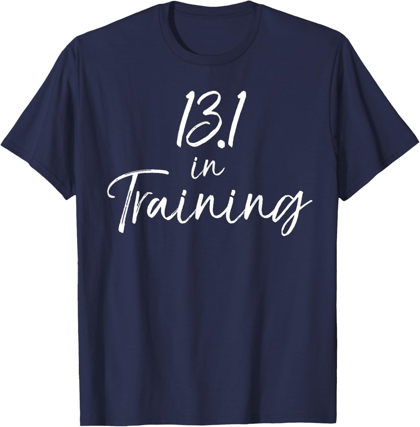 Cute Half Marathon Training Gear 13.1 in Training T-Shirt - T-Shirt | Navy