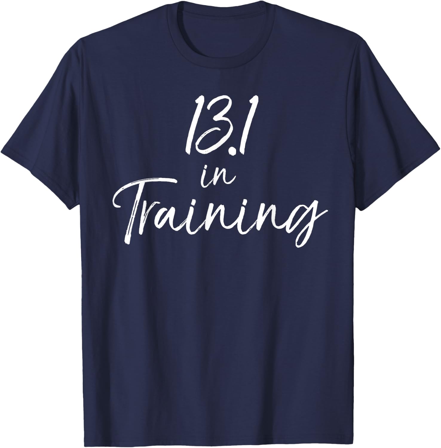 Cute Half Marathon Training Gear 13.1 in Training T-Shirt - T-Shirt | Navy