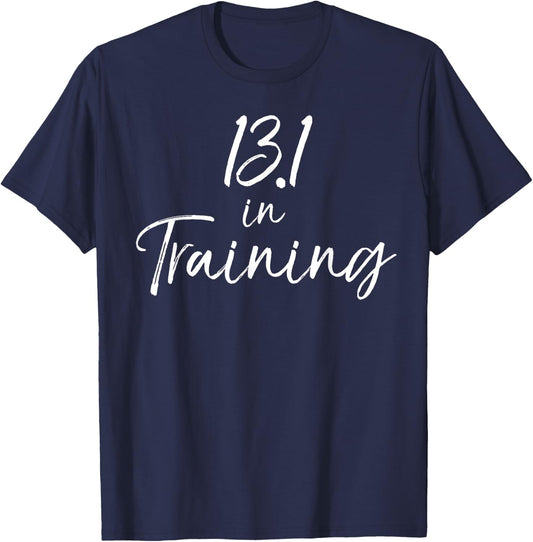 Cute Half Marathon Training Gear 13.1 in Training T-Shirt - T-Shirt | Navy