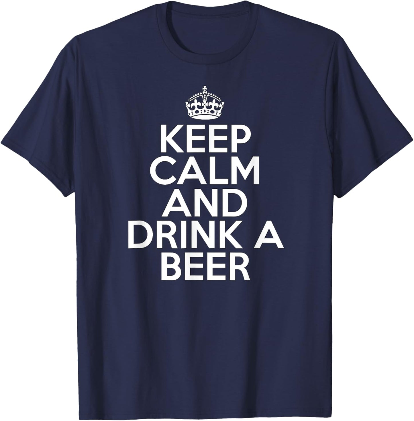 Funny Beer Drinker Keep Calm and Drink a Beer T-Shirt - T-Shirt | Navy