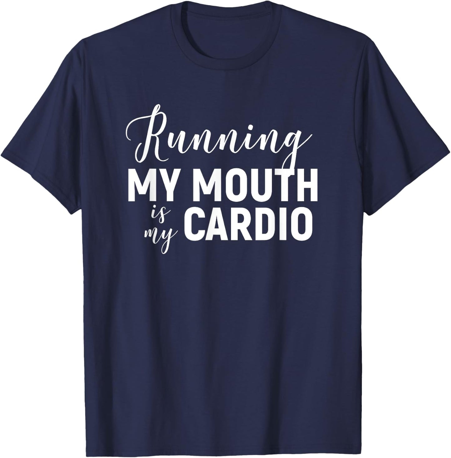 Running My Mouth Is My Cardio - Funny Workout Gym T-Shirt - T-Shirt | Navy