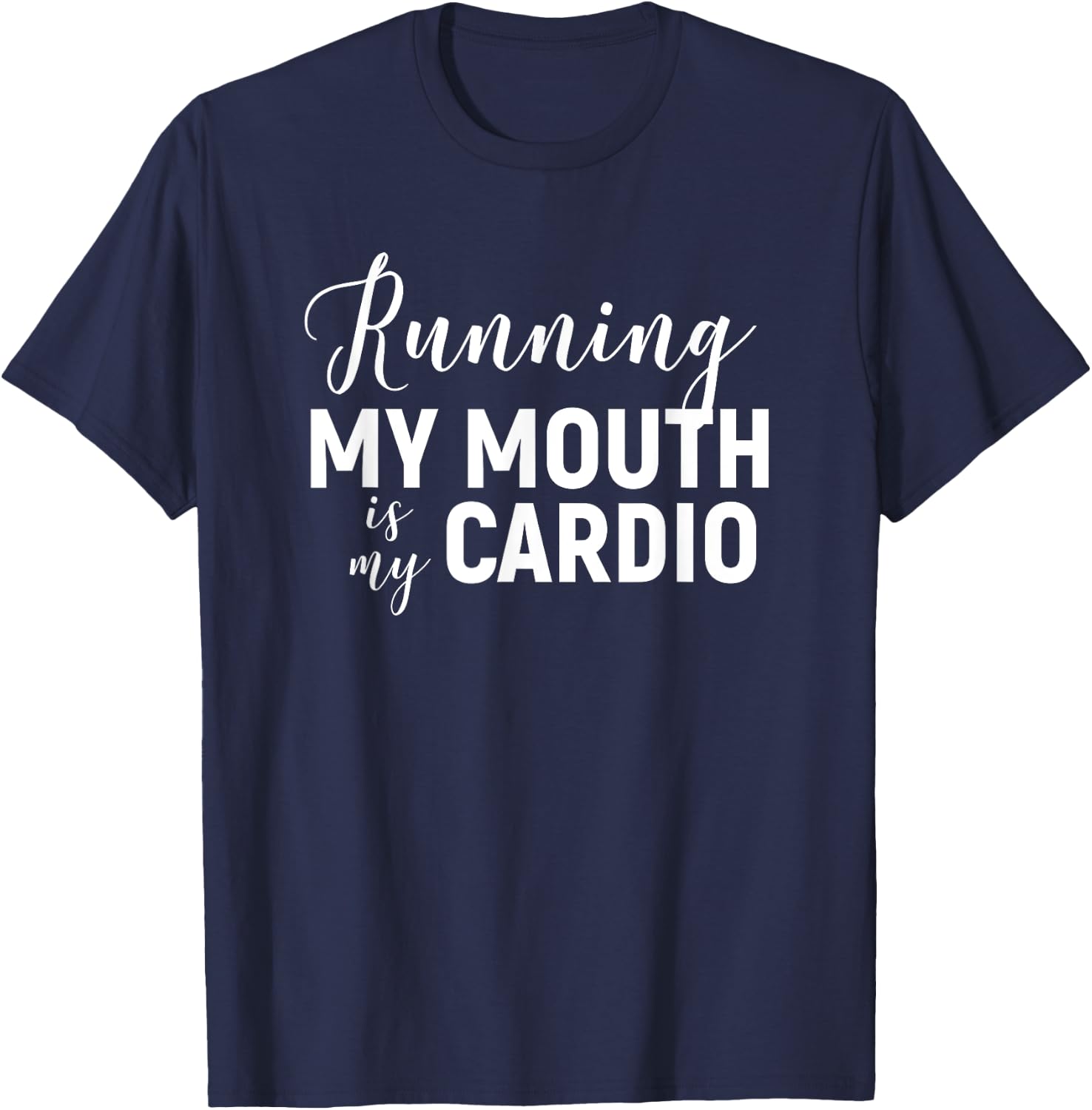 Running My Mouth Is My Cardio - Funny Workout Gym T-Shirt - T-Shirt | Navy