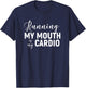 Running My Mouth Is My Cardio - Funny Workout Gym T-Shirt - T-Shirt | Navy