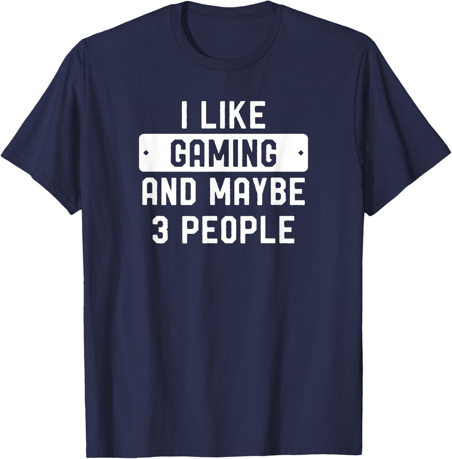 I Like Gaming And Maybe 3 People T-Shirt - T-Shirt | Navy