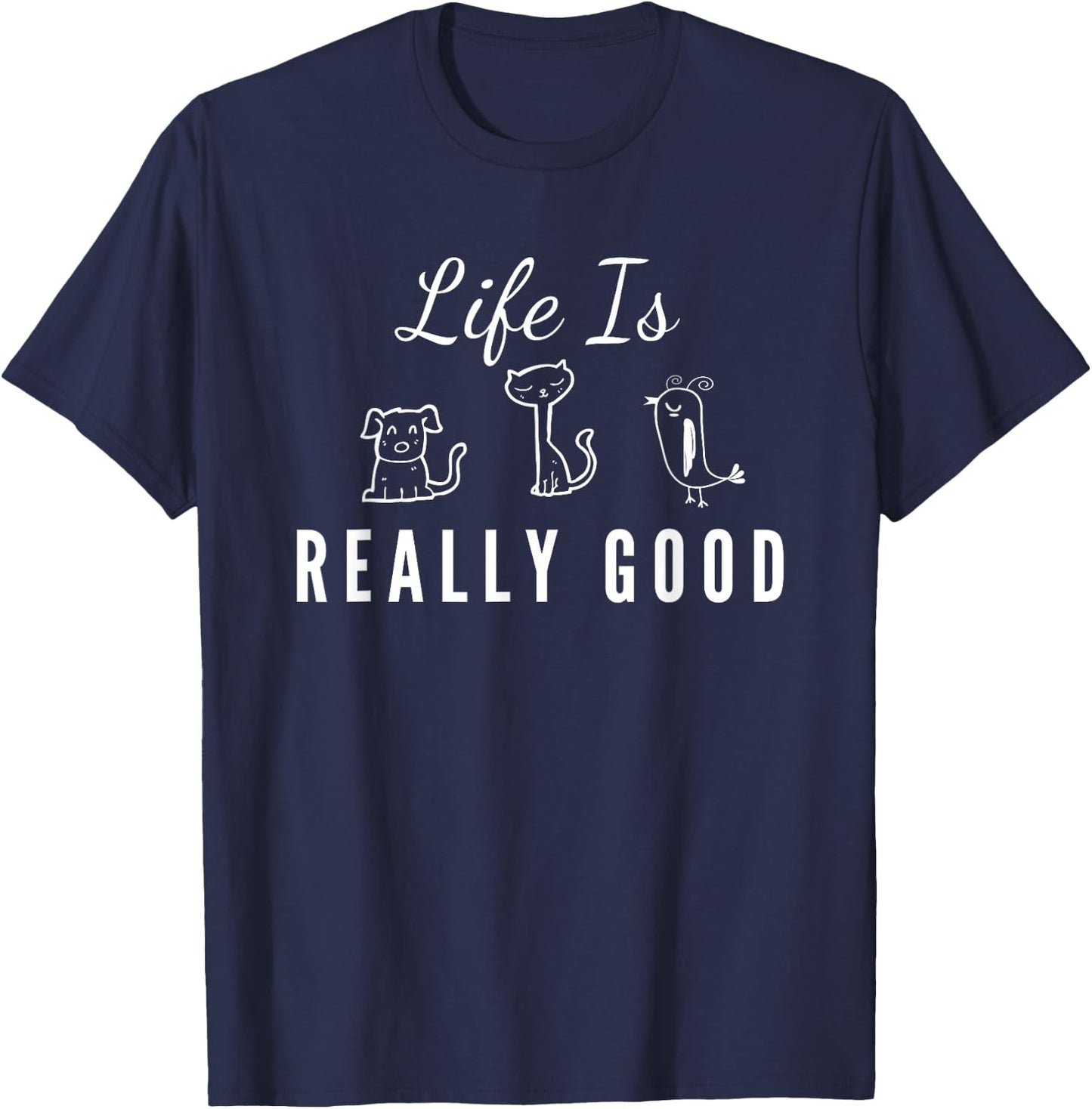 Life Is Really Good Dog Cat Bird Animal Lover Gift Kids T-Shirt - T-Shirt | Navy