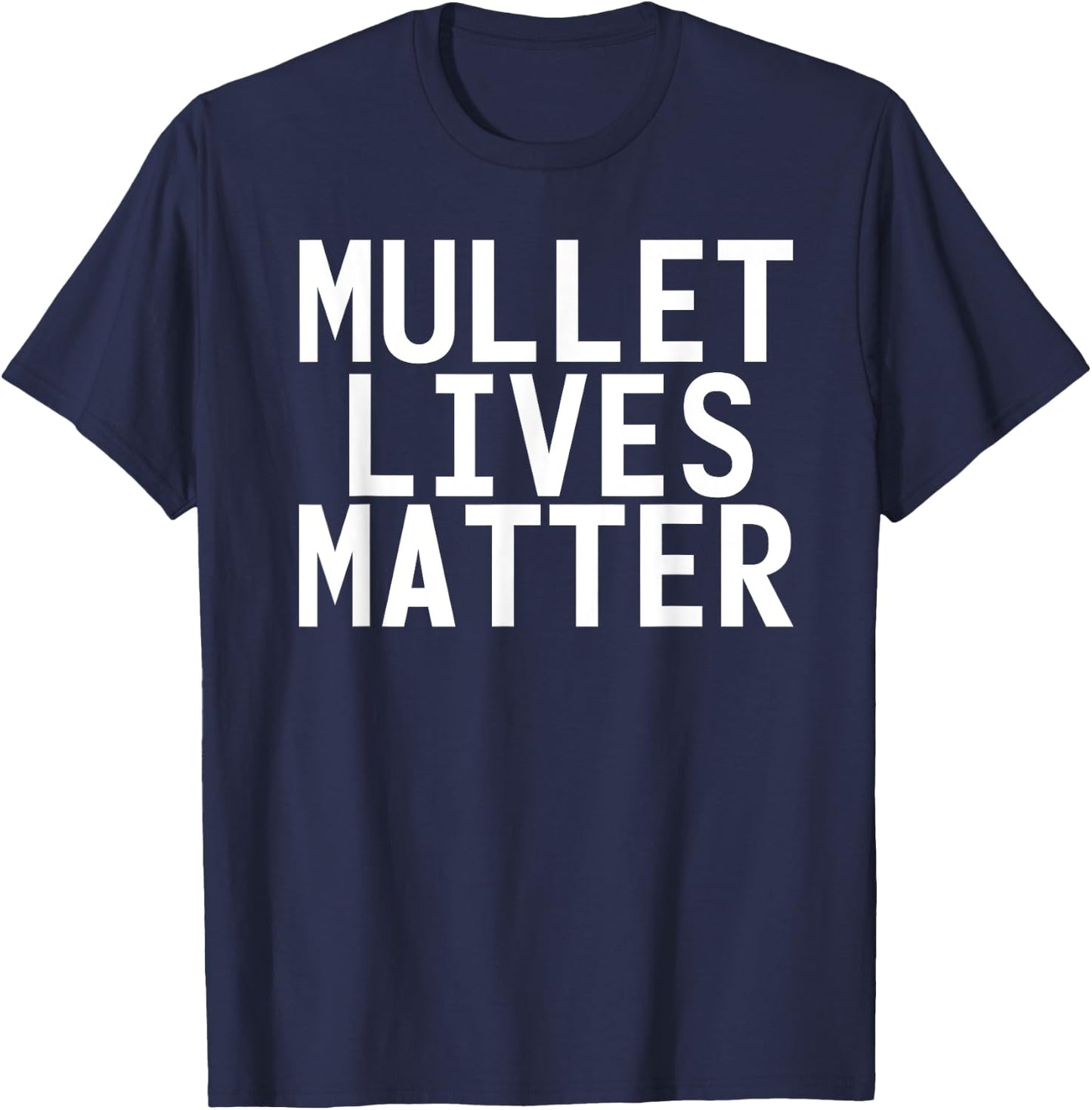 MULLET LIVES MATTER Shirt Funny Redneck Rural Gift T-Shirt - T-Shirt | Navy
