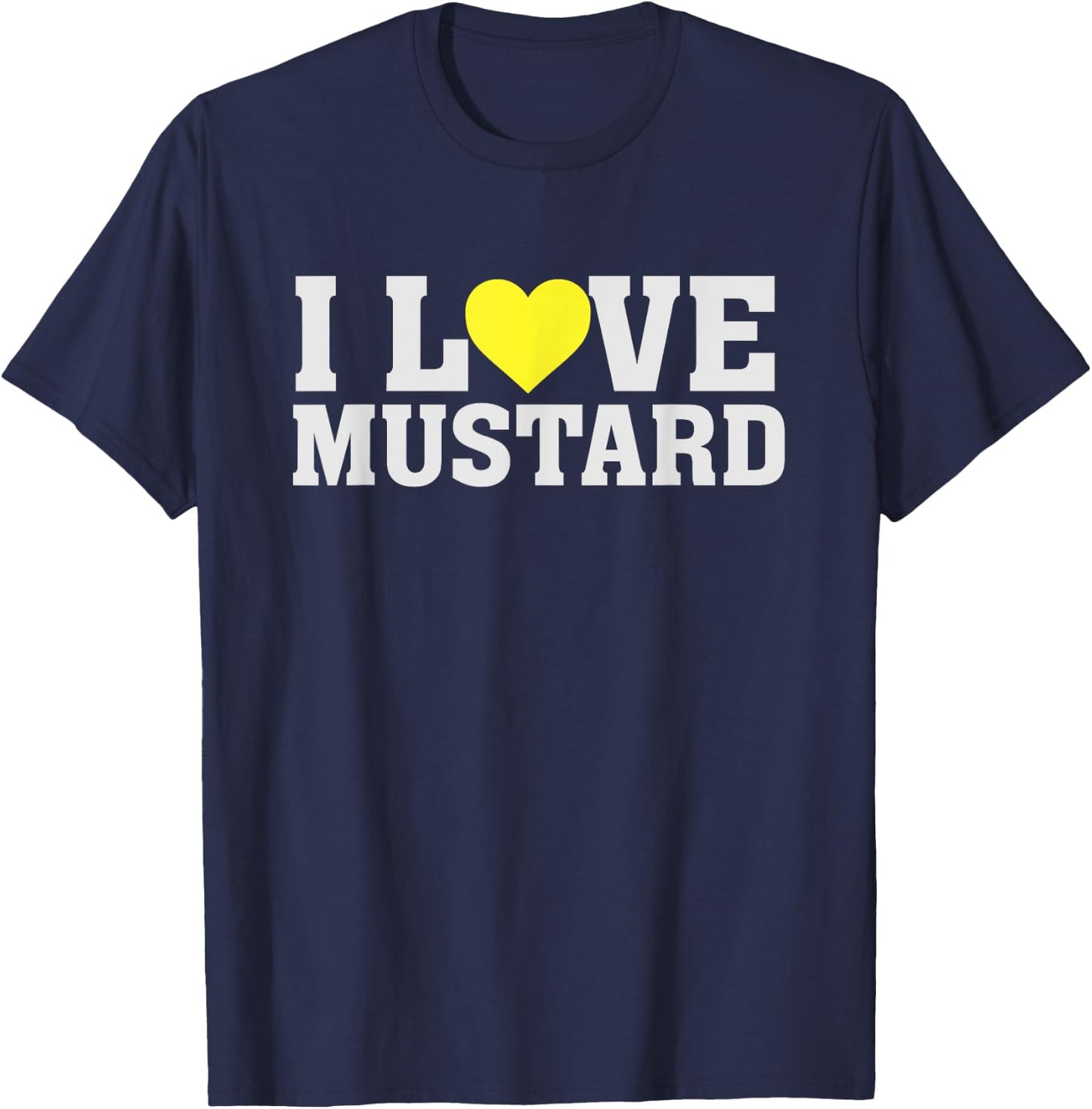 I Love Mustard - Food Funny Humour Saying Heart T-Shirt - T-Shirt | Navy