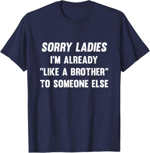 Sorry Ladies I'm Already Like A Brother Someone Else T-Shirt - T-Shirt | Navy