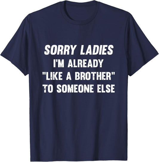 Sorry Ladies I'm Already Like A Brother Someone Else T-Shirt - T-Shirt | Navy