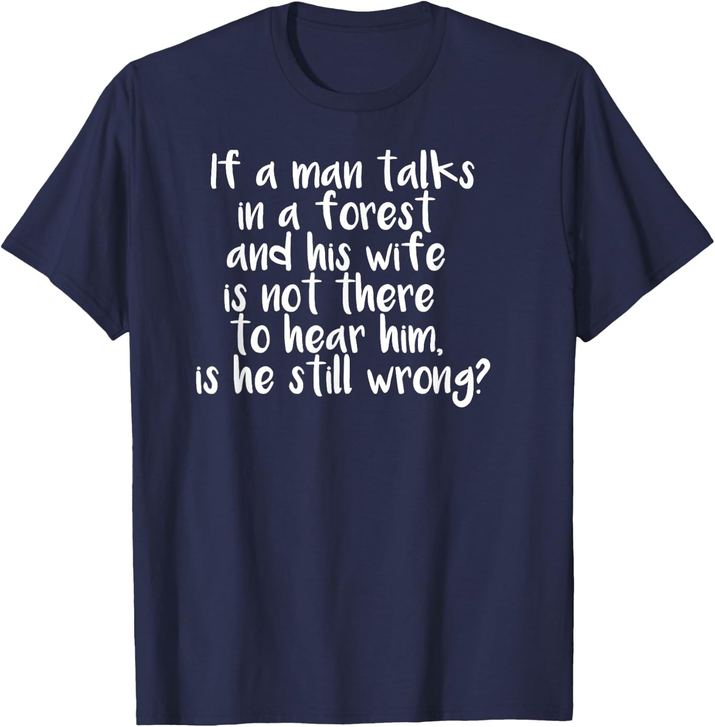 Man Talks in a Forest Sarcastic Funny Marriage T-Shirt - T-Shirt | Navy