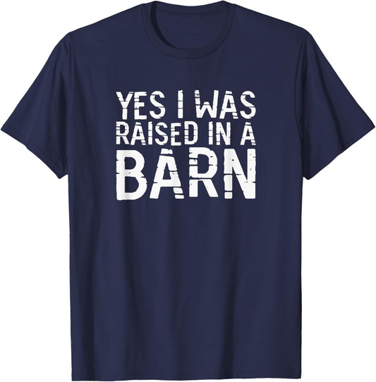 Yes I Was Raised In A Barn Funny Horse Cattle Farm or Ranch T-Shirt - T-Shirt | Navy