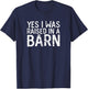 Yes I Was Raised In A Barn Funny Horse Cattle Farm or Ranch T-Shirt - T-Shirt | Navy
