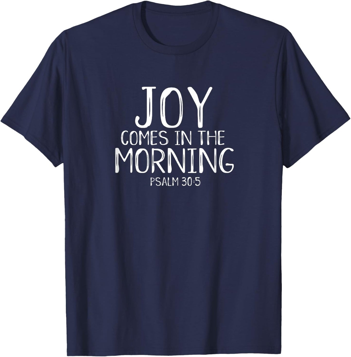 Joy Comes In The Morning Christian Worship Leader Psalm 30 T-Shirt - T-Shirt | Navy