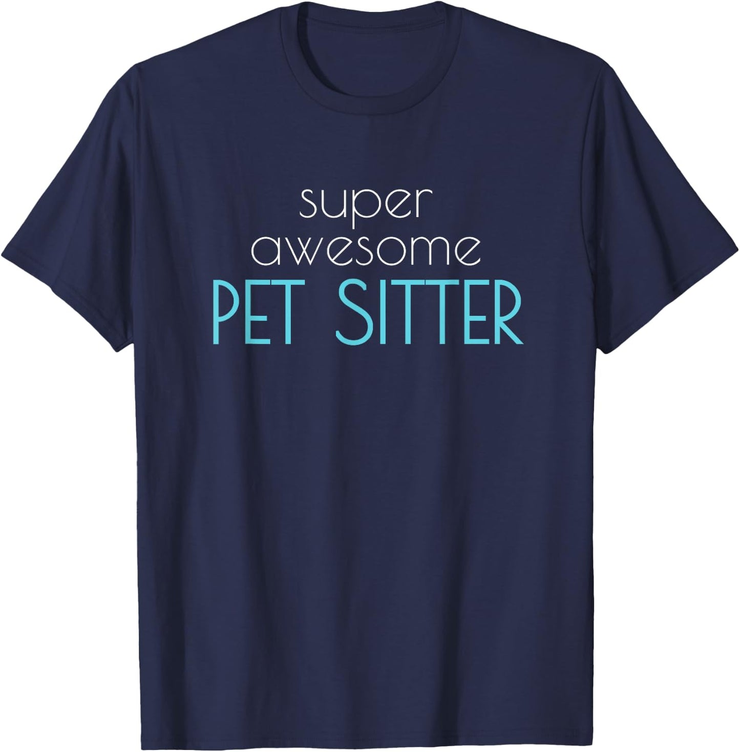Super Awesome Pet Sitter Dog Cat Walker Men Women T-Shirt - T-Shirt | Navy