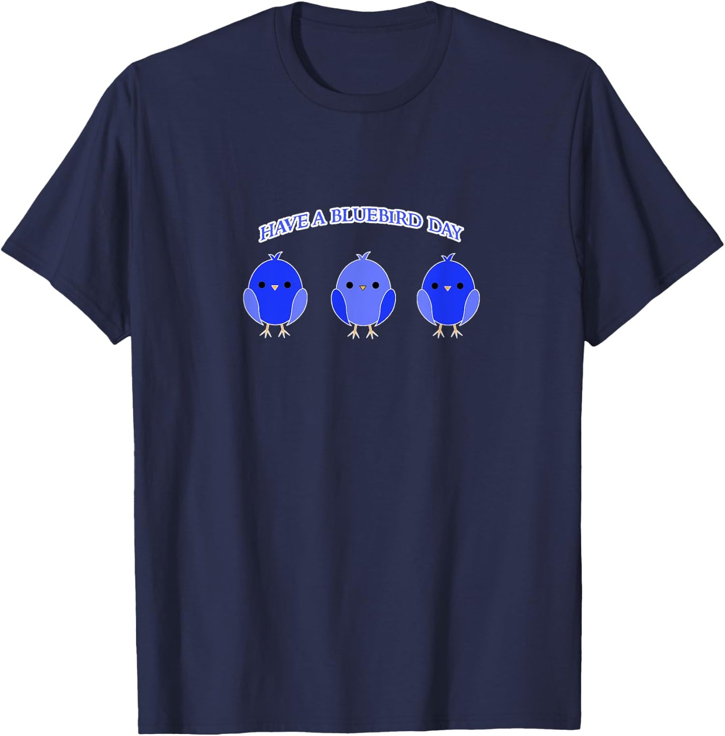 Have a Bluebird Day Blue Bird Happiness Gift T-Shirt - T-Shirt | Navy