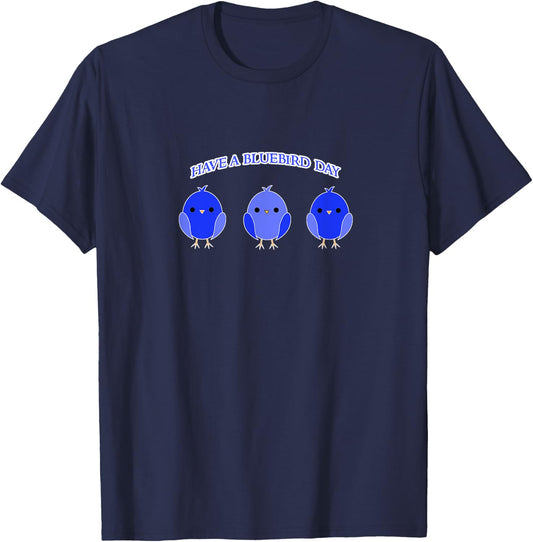 Have a Bluebird Day Blue Bird Happiness Gift T-Shirt - T-Shirt | Navy