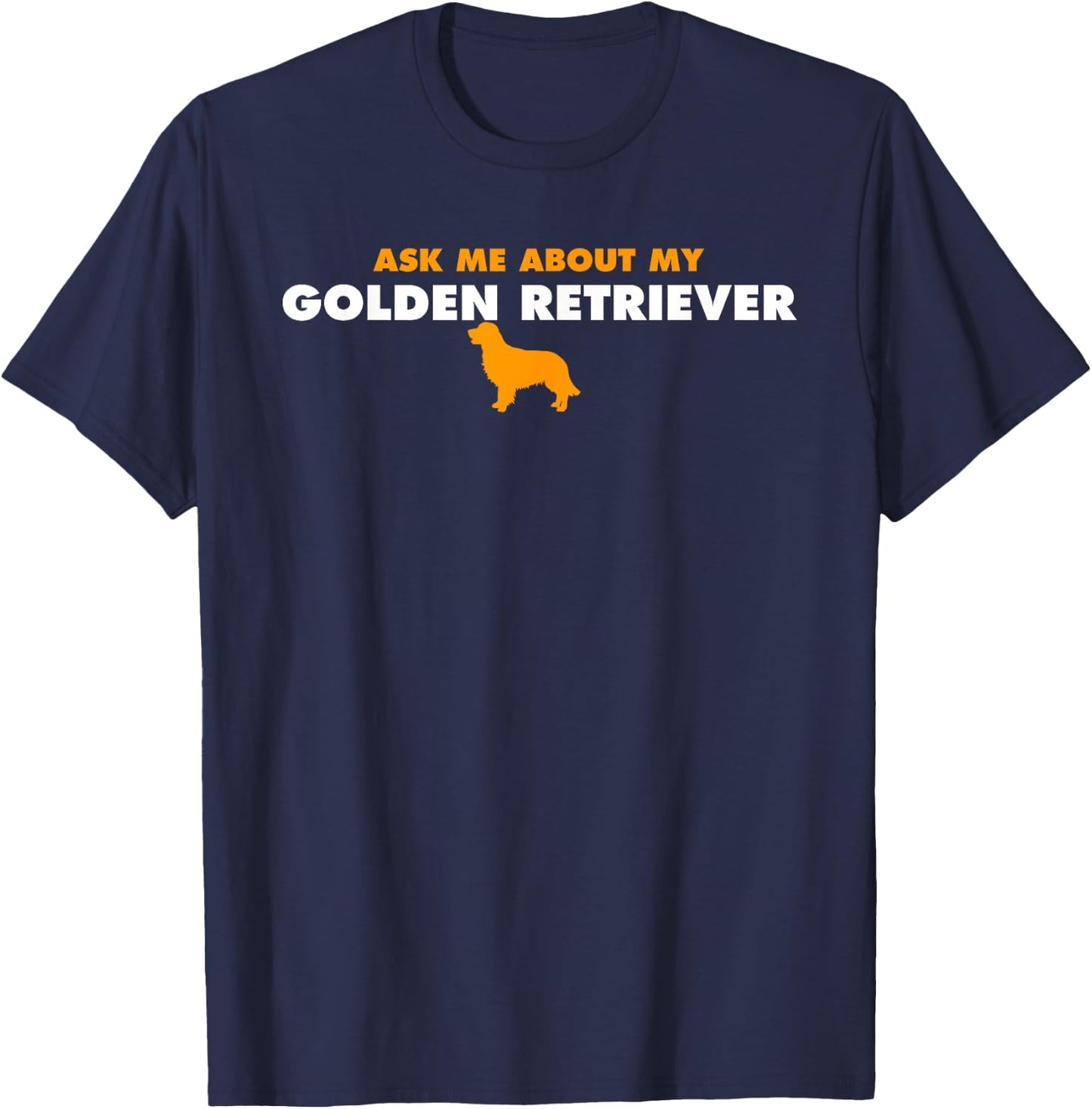 Ask Me About My Golden Retriever T-Shirt - T-Shirt | Navy
