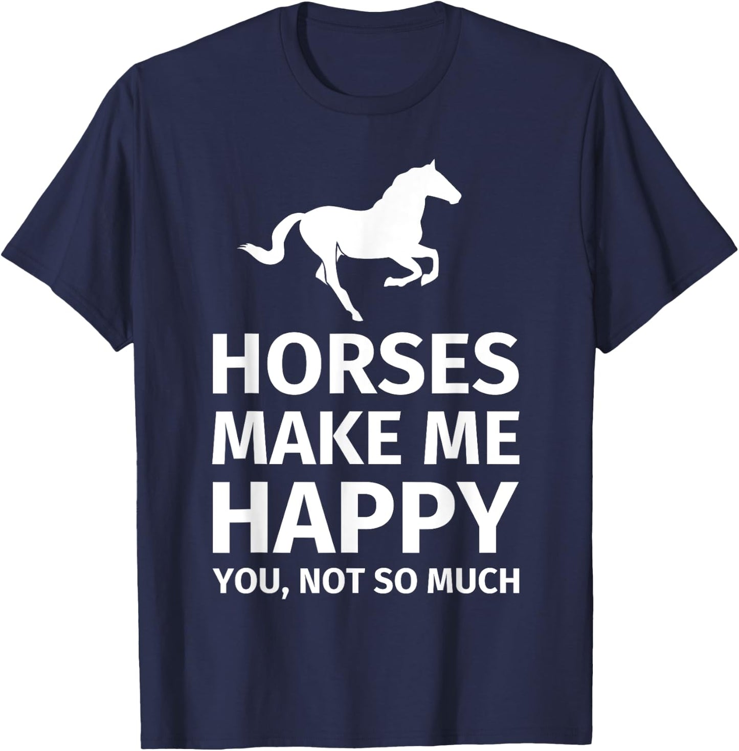 Horses Make Me Happy You Not So Much - Funny Horse Lover T-Shirt - T-Shirt | Navy