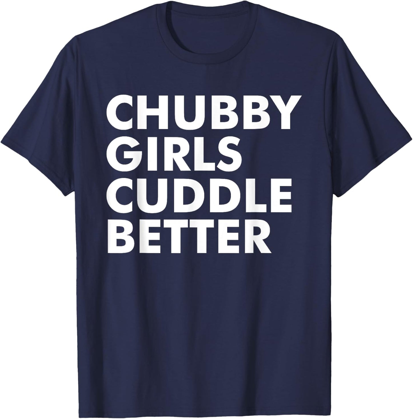 Chubby girls cuddle better - chubby T-Shirt - T-Shirt | Navy