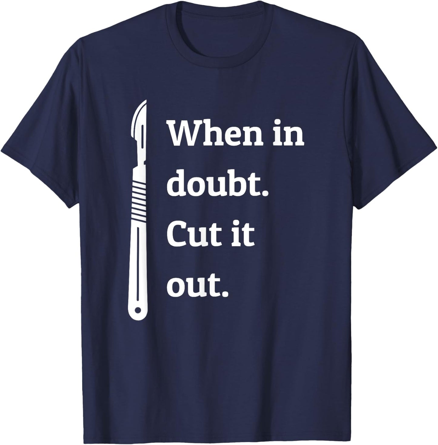 When In Doubt Cut Out Organs - Surgeon Surgery T Shirt T-Shirt - T-Shirt | Navy