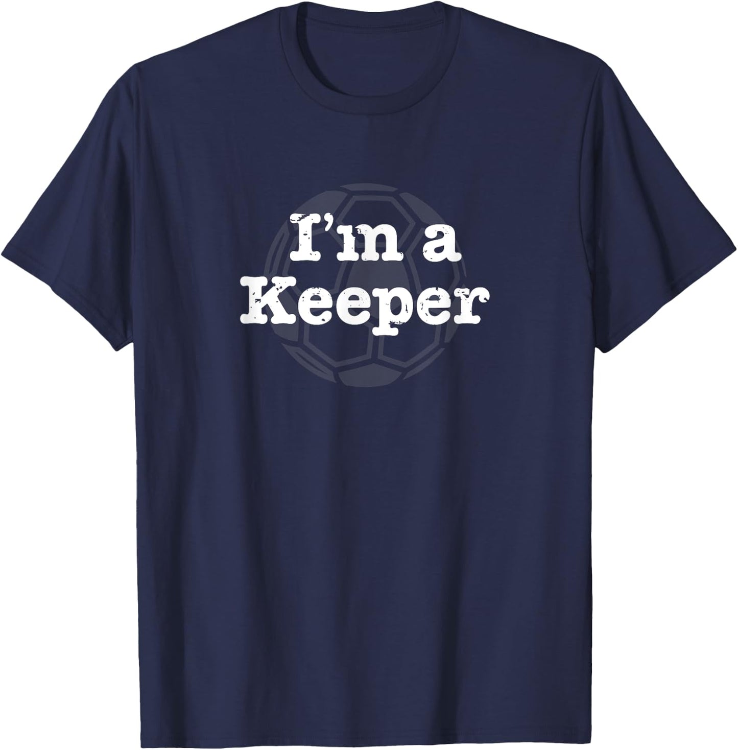 Funny Soccer I'm a Keeper T-Shirt - T-Shirt | Navy