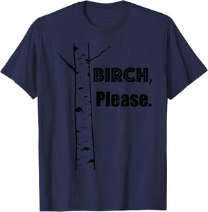 BIRCH, PLEASE... . Funny tree-hugger gift. So cute!! T-Shirt - T-Shirt | Navy