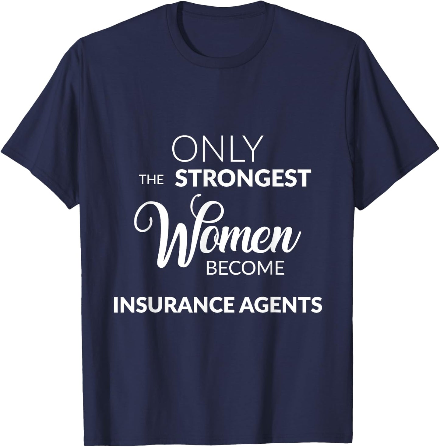 Insurance Agent Gifts Only the Strongest Women Become Agents T-Shirt - T-Shirt | Navy