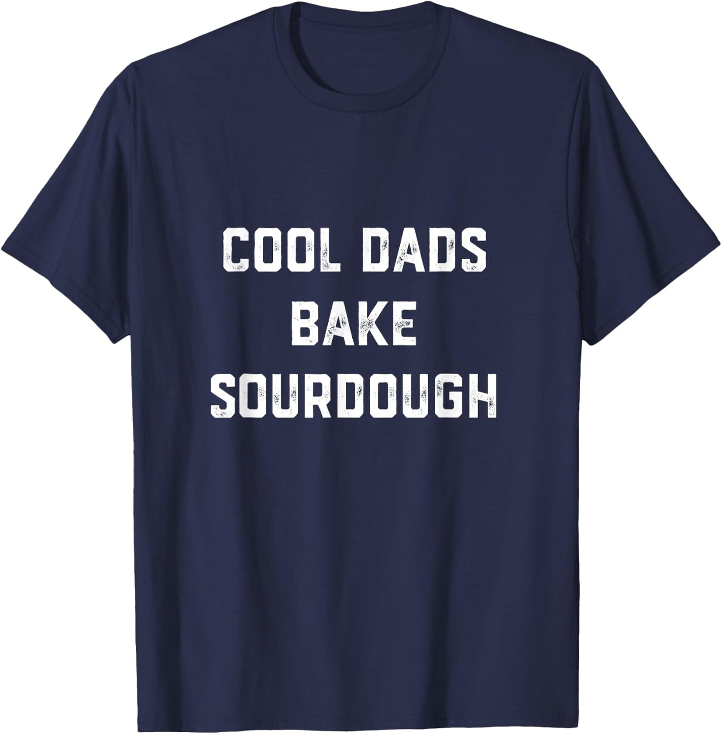 Cool Dads Bake Sourdough Bread Baker Dad Father's Day Baking T-Shirt - T-Shirt | Navy