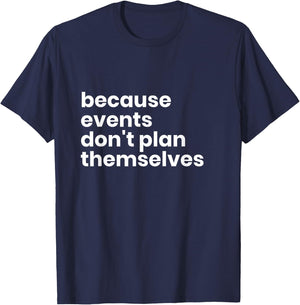 Funny Event Planner Gift Because Events Dont Plan T-Shirt - T-Shirt | Navy