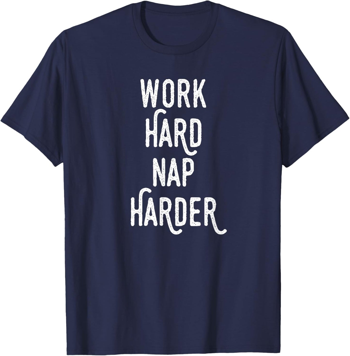 Work Hard Nap Harder | Funny Motivational Quote Shirt T-Shirt - T-Shirt | Navy