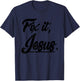 Fix It Jesus - Christian Religion Gift Shirt T-Shirt - T-Shirt | Navy