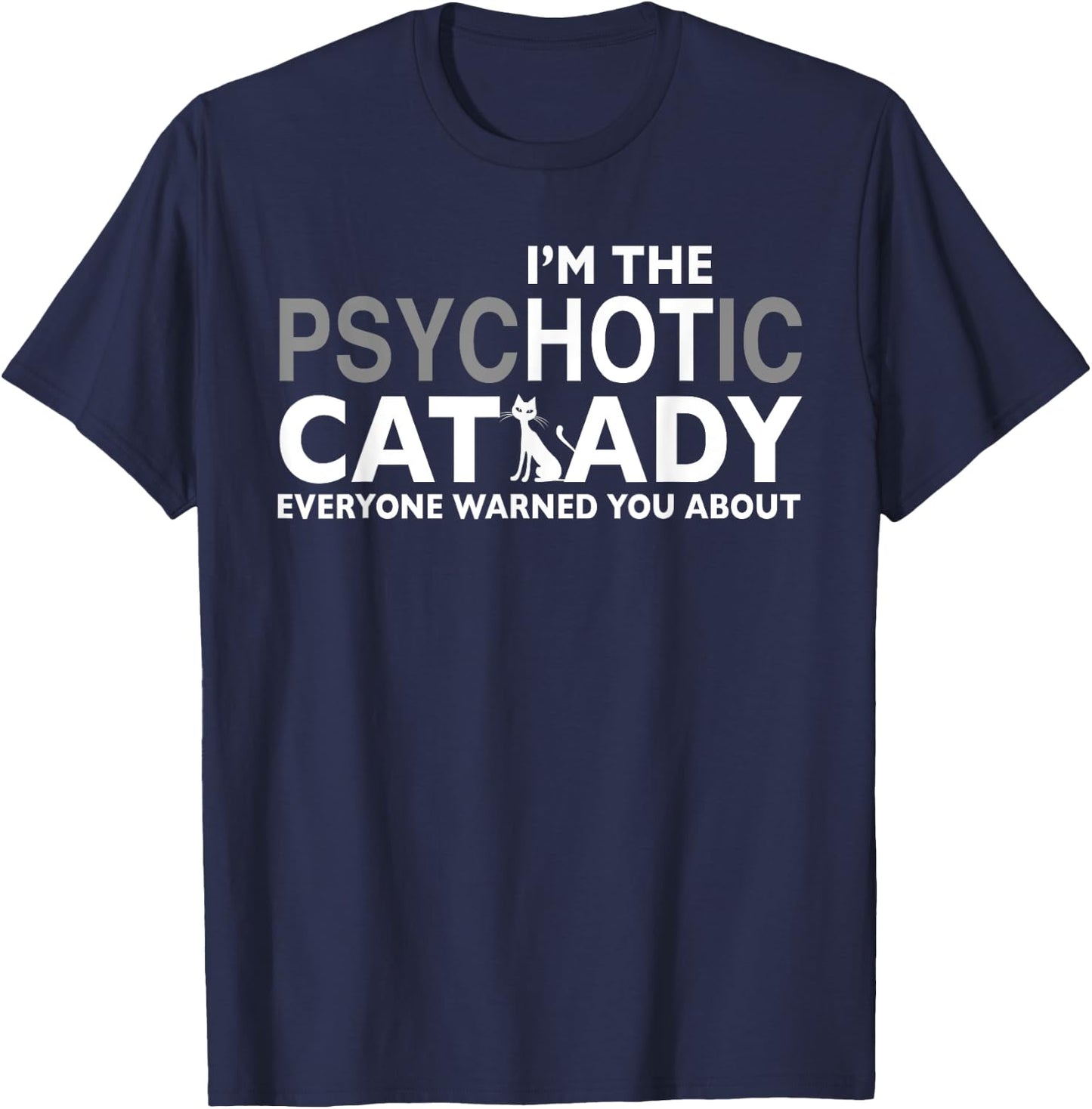 I'm the psychotic cat lady everyone warned you about T-Shirt - T-Shirt | Navy