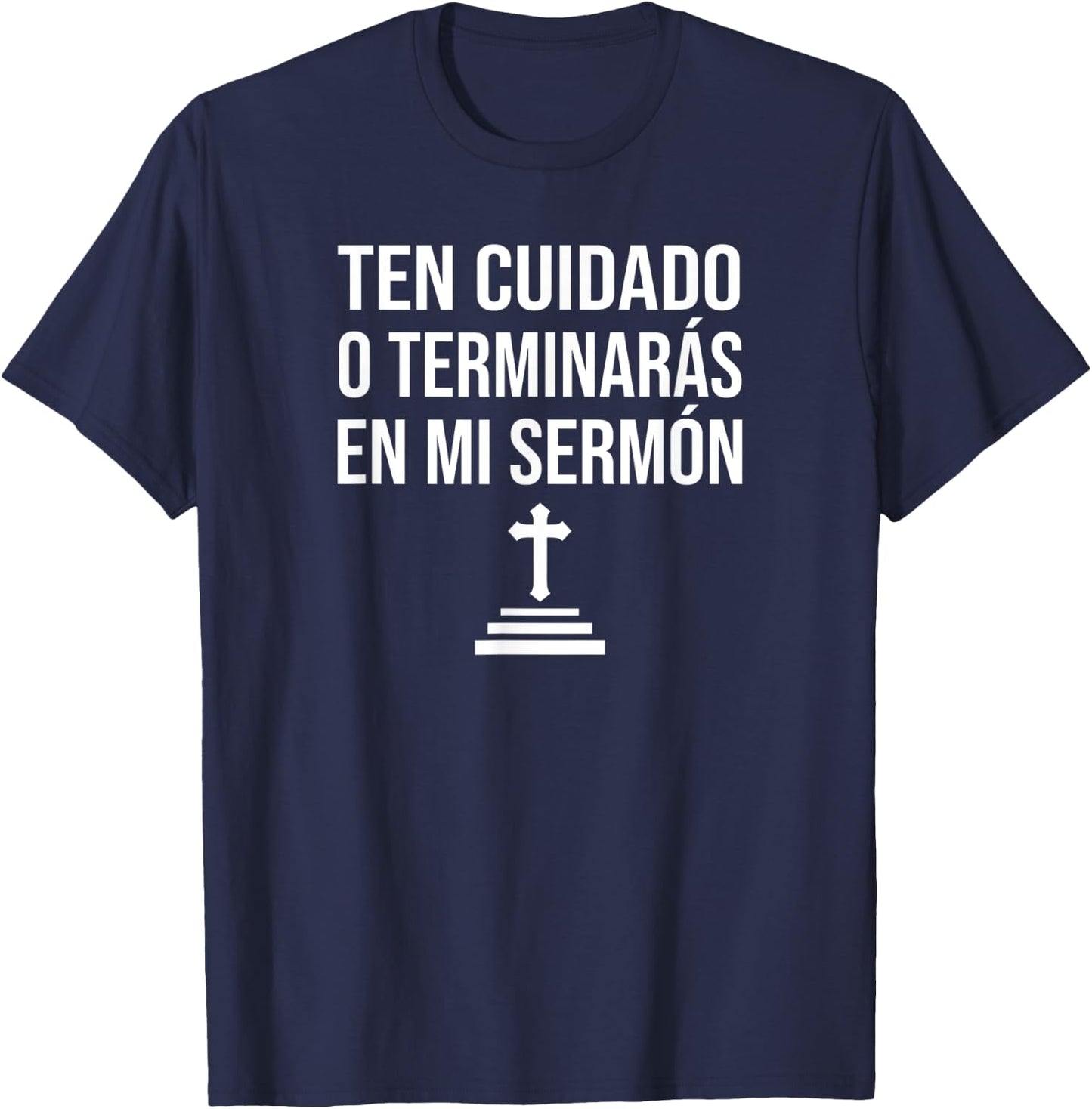 Spanish Be Careful Or You'll End Up In My Sermon Pastor T-Shirt - T-Shirt | Navy