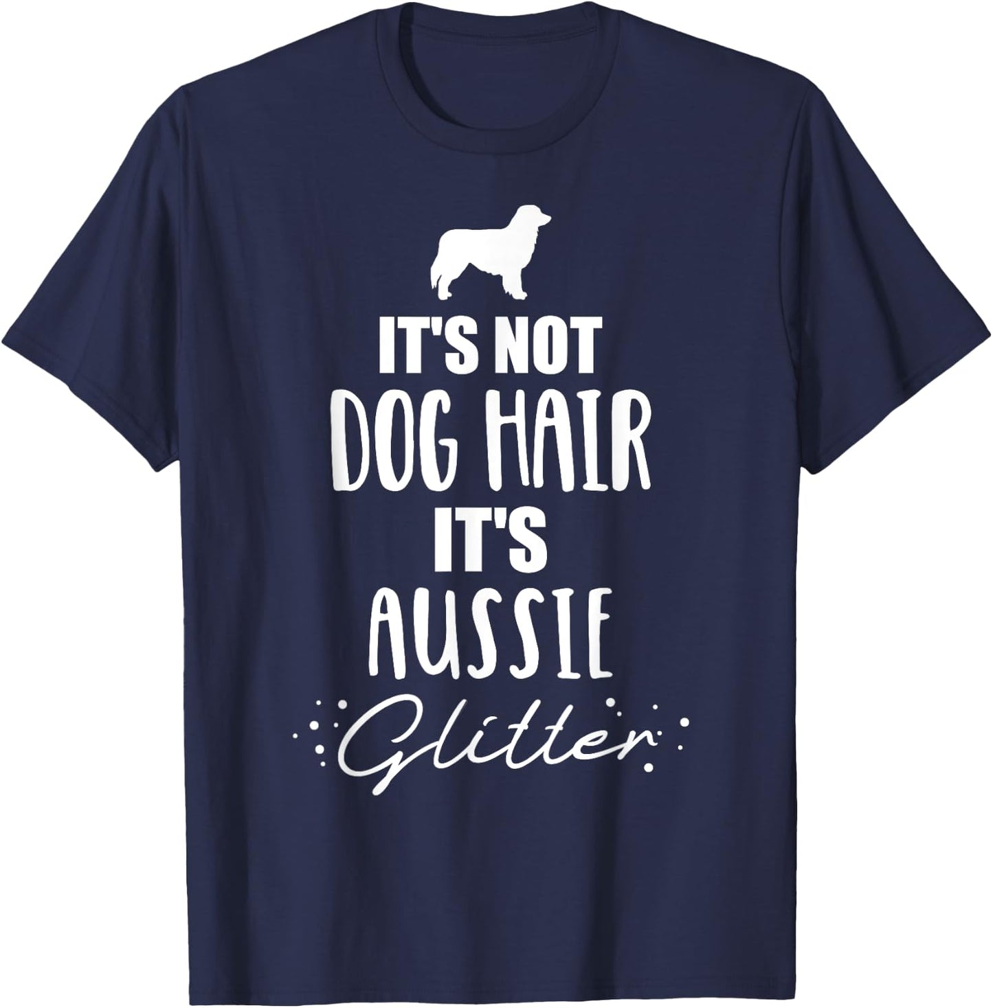 It's not dog hair, it's Aussie Australian shepherd Men Women Girls Kids T-Shirt - T-Shirt | Navy