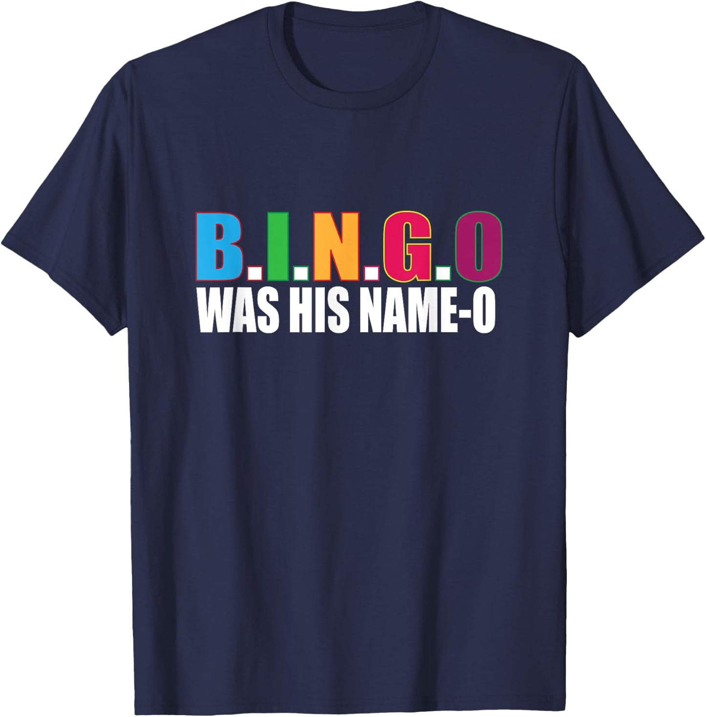 Bingo Was His Name-o T Shirt Gift T-Shirt - T-Shirt | Navy