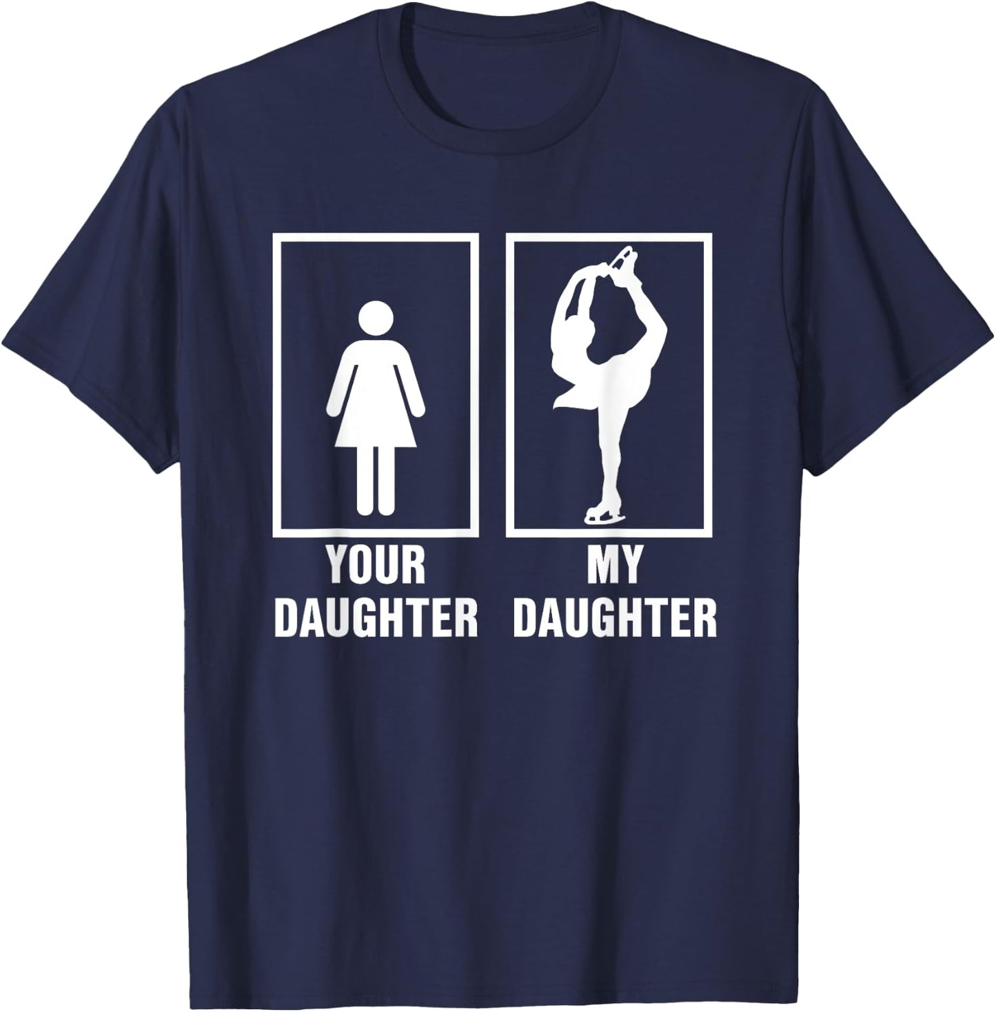 Skate Mom Dad My Daughter is a Figure Skater Skating T Shirt T-Shirt - T-Shirt | Navy