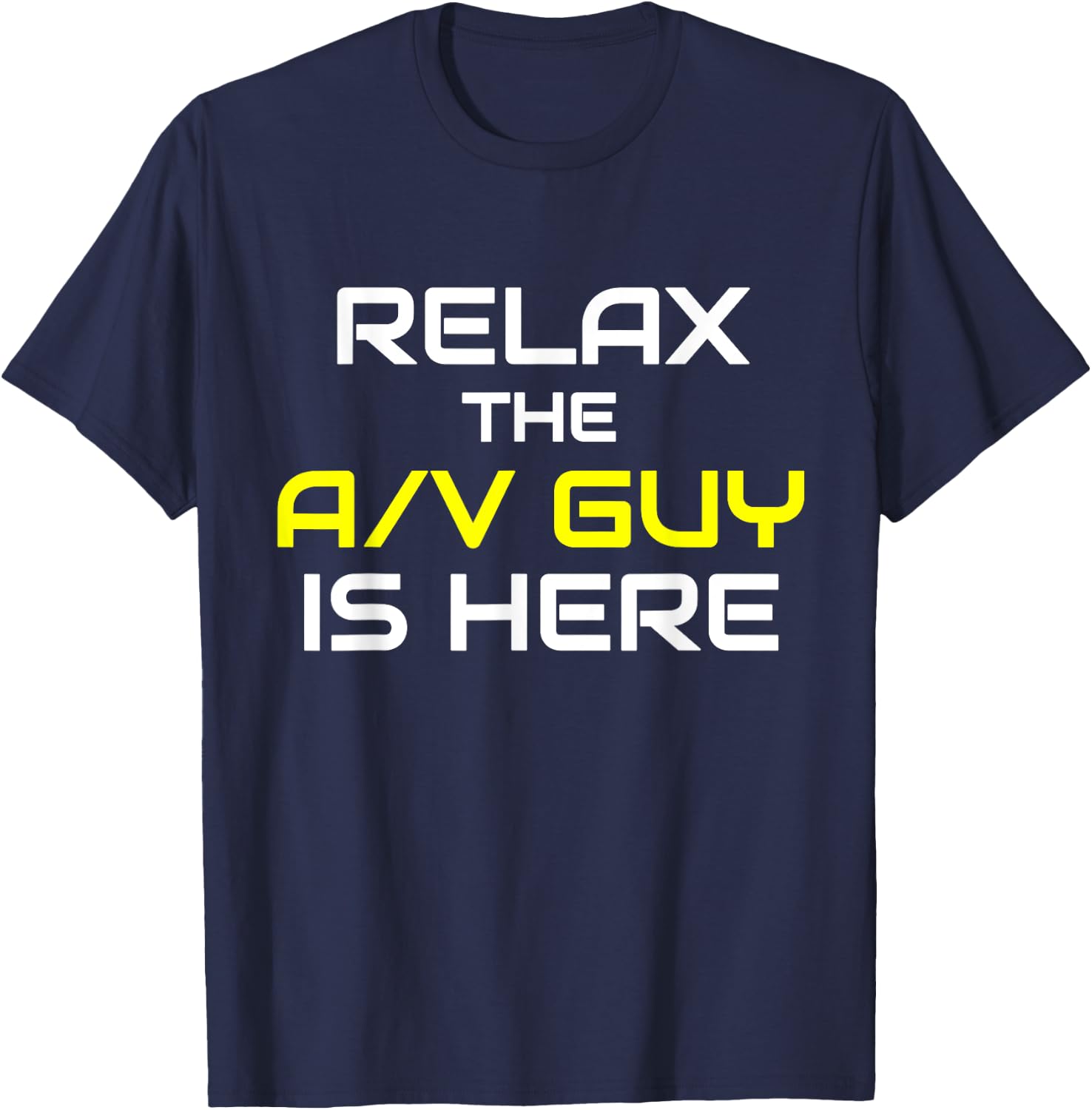 Relax The A/V Guy Is Here Audio Video Guy Shirt T-Shirt - T-Shirt | Navy
