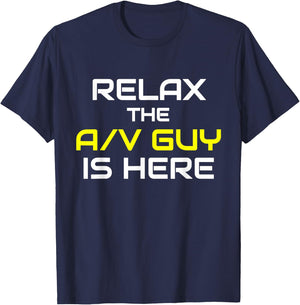 Relax The A/V Guy Is Here Audio Video Guy Shirt T-Shirt - T-Shirt | Navy